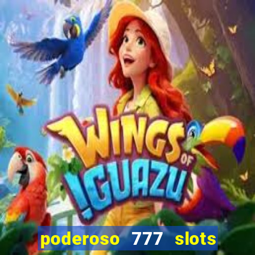 poderoso 777 slots paga mesmo