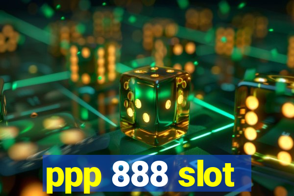 ppp 888 slot