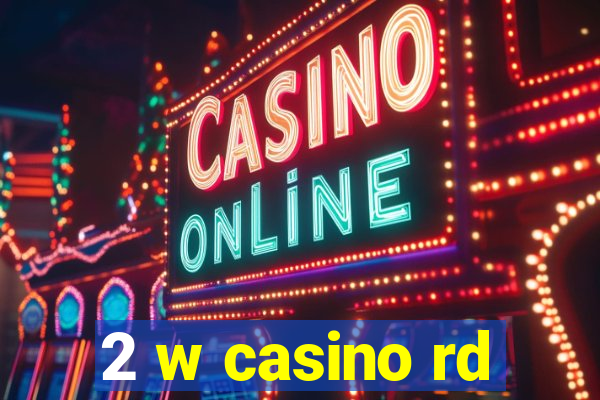 2 w casino rd