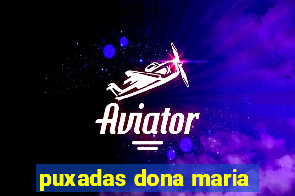 puxadas dona maria