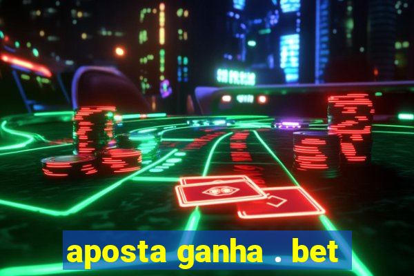 aposta ganha . bet