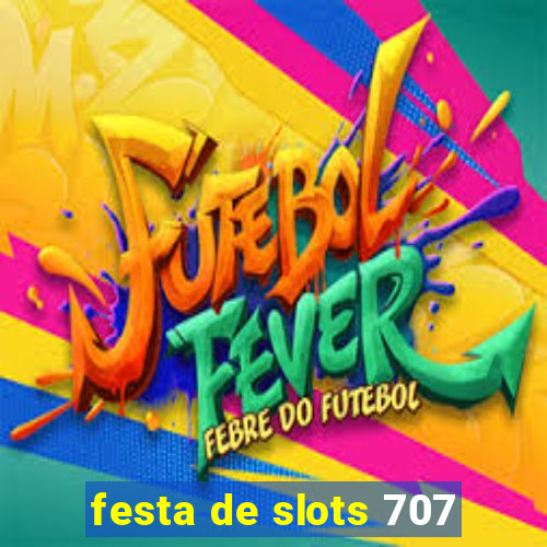 festa de slots 707