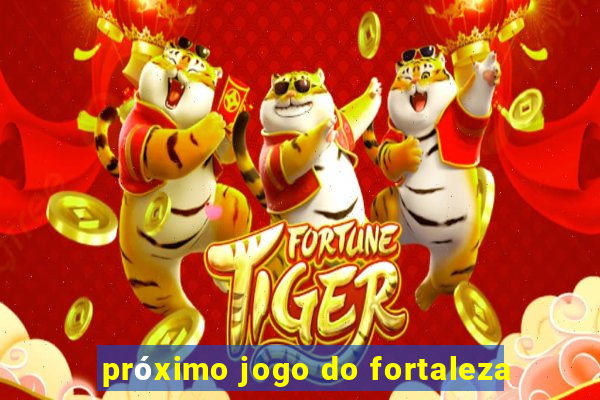 próximo jogo do fortaleza