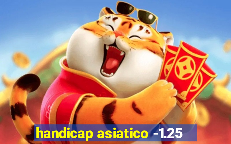 handicap asiatico -1.25