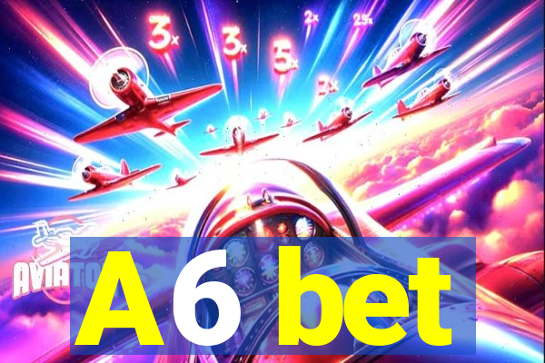 A6 bet