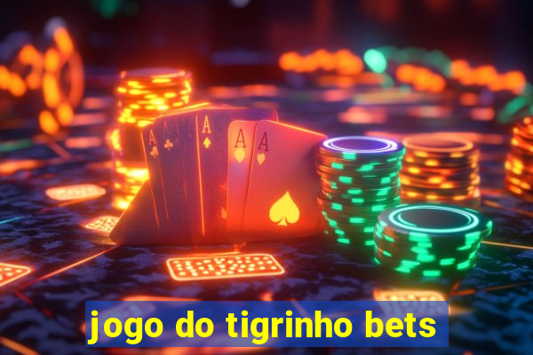 jogo do tigrinho bets