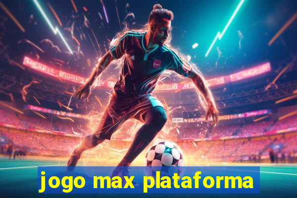 jogo max plataforma