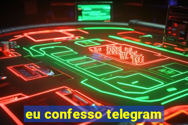 eu confesso telegram