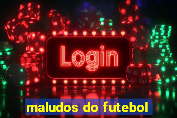 maludos do futebol