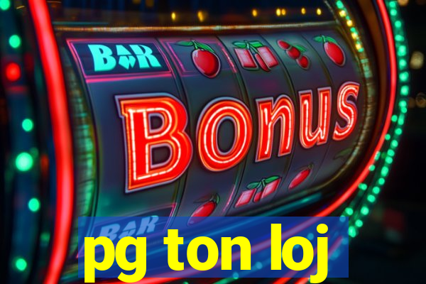 pg ton loj