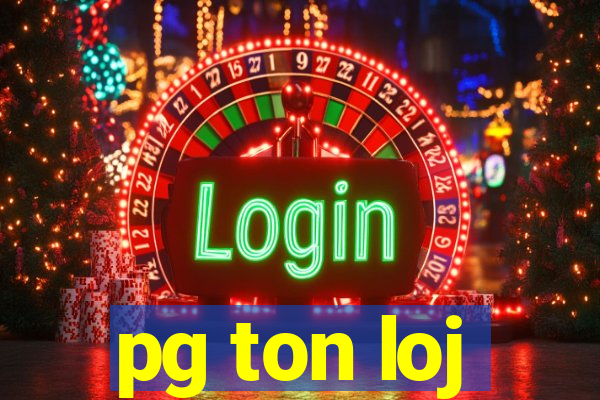 pg ton loj