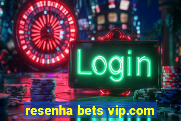 resenha bets vip.com