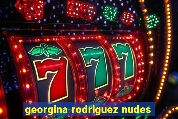 georgina rodriguez nudes