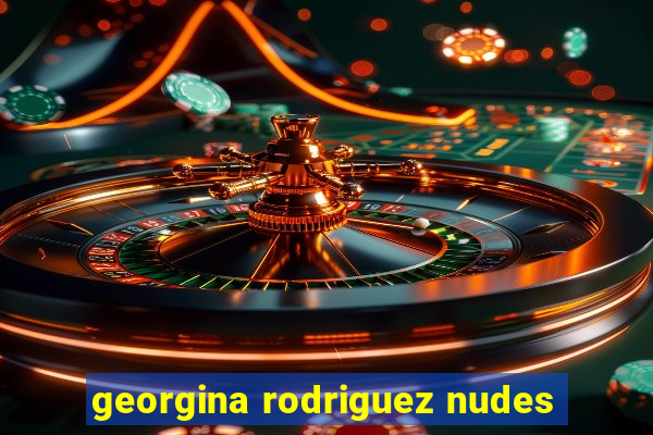 georgina rodriguez nudes