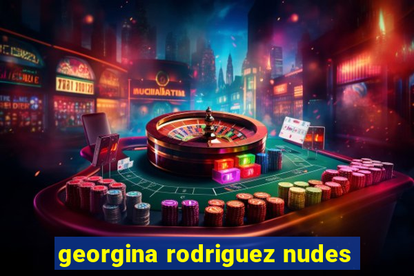 georgina rodriguez nudes