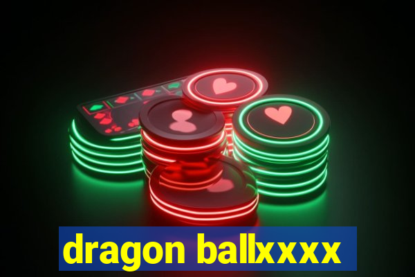 dragon ballxxxx