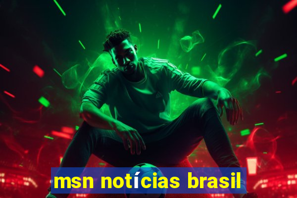 msn notícias brasil