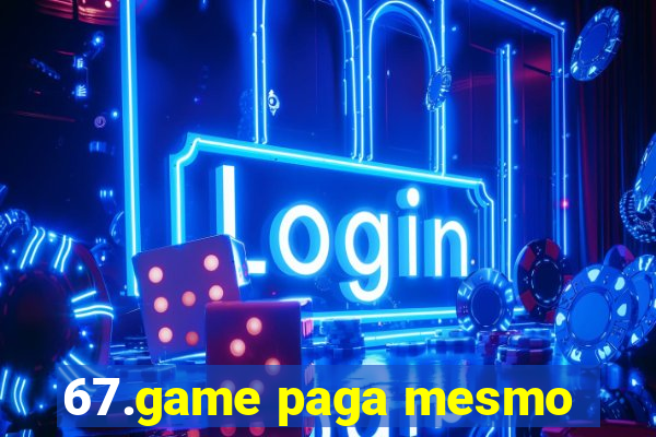 67.game paga mesmo