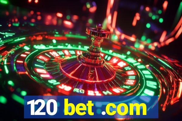 120 bet .com