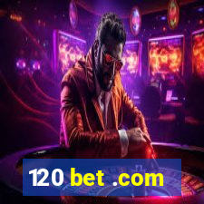 120 bet .com