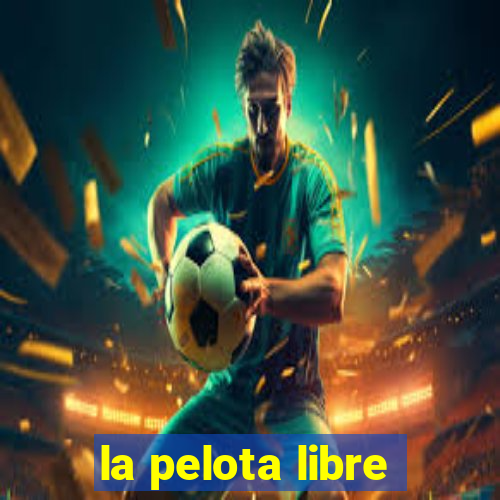 la pelota libre