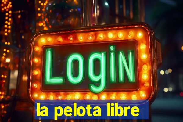 la pelota libre