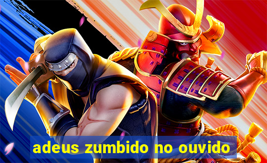 adeus zumbido no ouvido