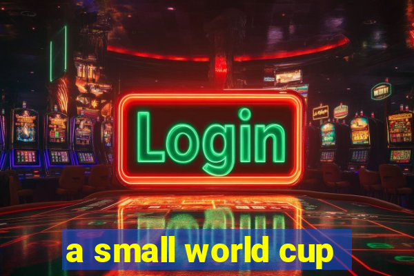 a small world cup