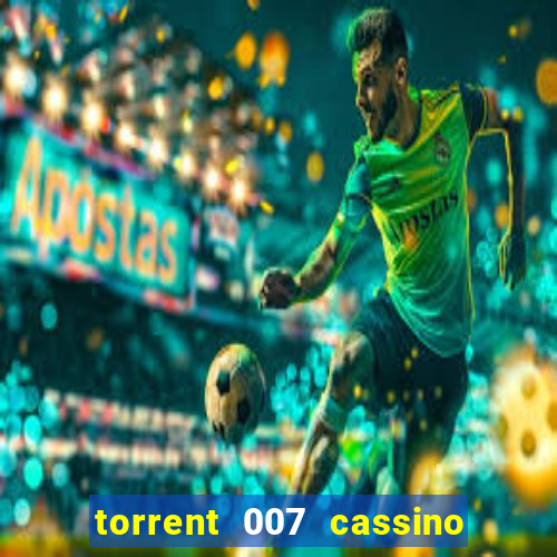 torrent 007 cassino royale legendado