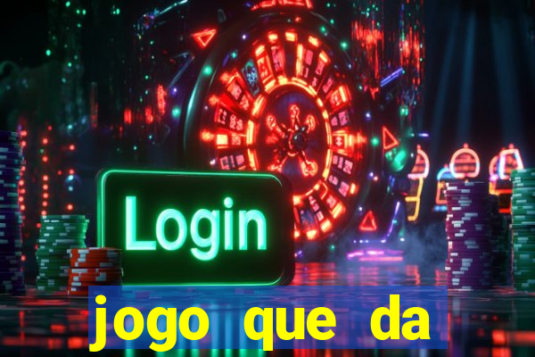 jogo que da dinheiro sem depositar