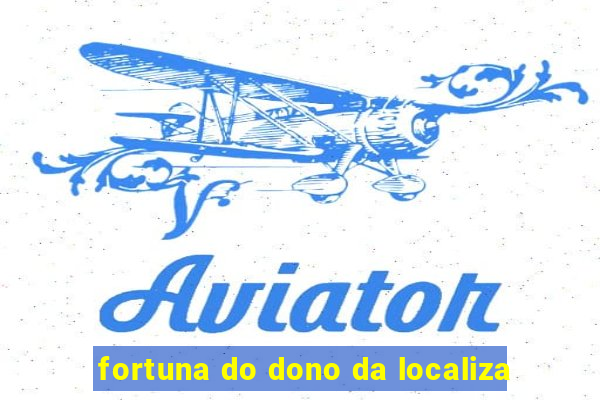 fortuna do dono da localiza