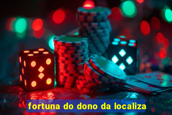 fortuna do dono da localiza