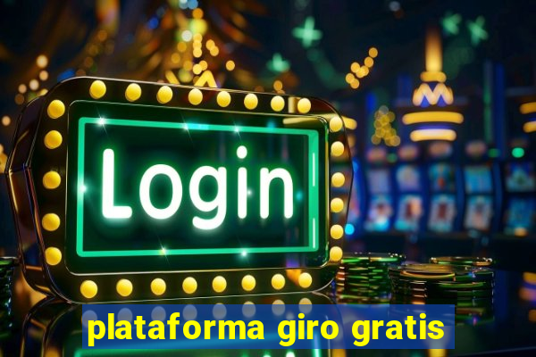 plataforma giro gratis