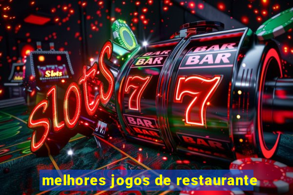 melhores jogos de restaurante