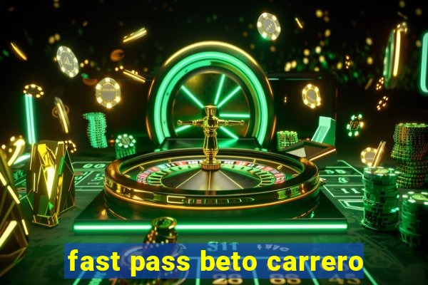 fast pass beto carrero