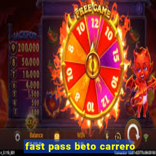 fast pass beto carrero