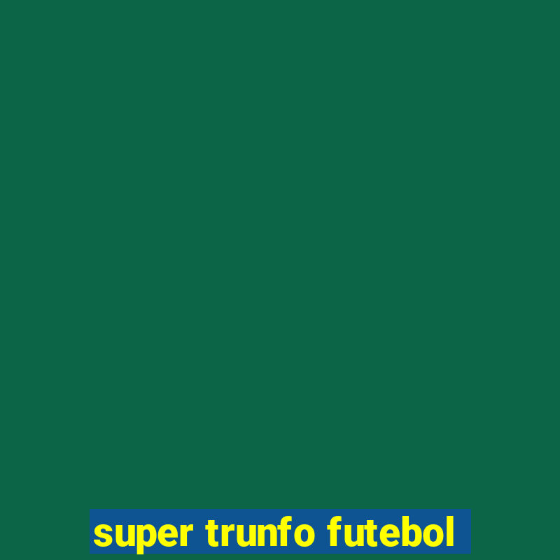 super trunfo futebol