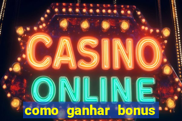 como ganhar bonus na estrela bet