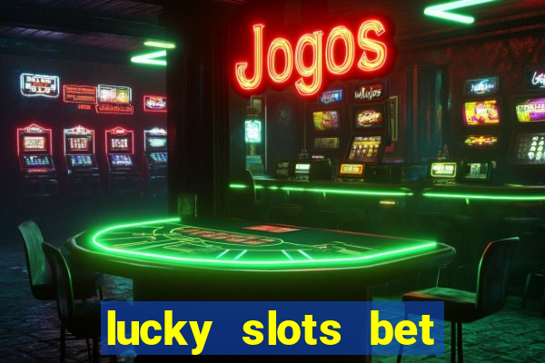 lucky slots bet paga mesmo