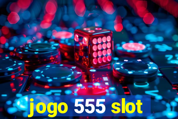 jogo 555 slot