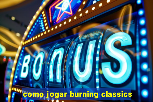 como jogar burning classics