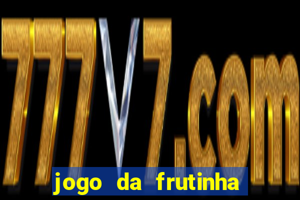 jogo da frutinha que paga dinheiro