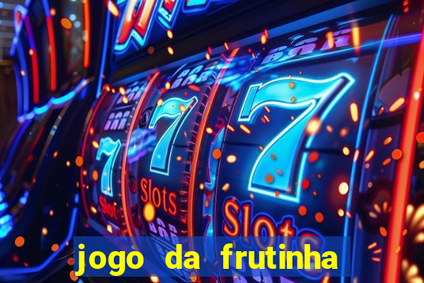 jogo da frutinha que paga dinheiro