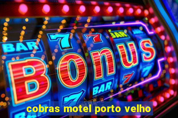 cobras motel porto velho