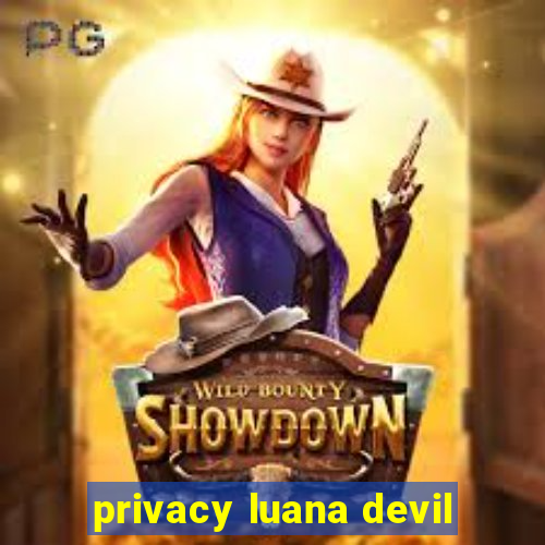 privacy luana devil