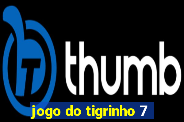 jogo do tigrinho 7