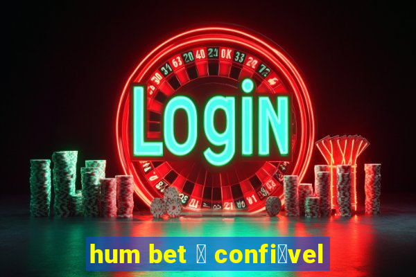 hum bet 茅 confi谩vel