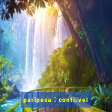 paripesa 茅 confi谩vel