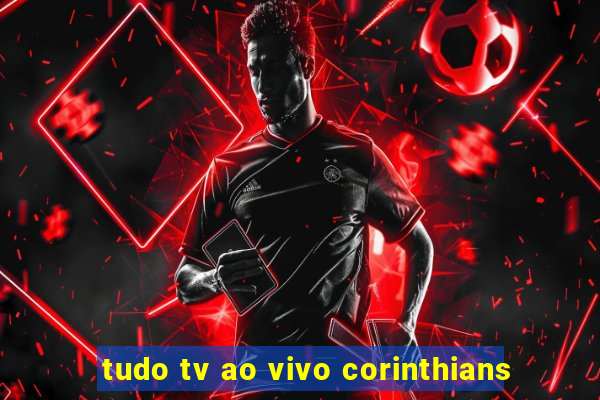 tudo tv ao vivo corinthians