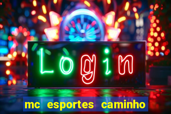 mc esportes caminho da sorte